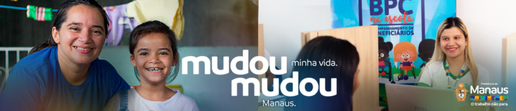 Manaus mudou: mais oportunidade, renda e assistência às famílias