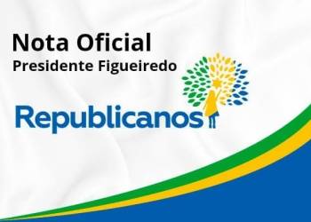 Republicanos de Presidente Figueiredo esclarece posição em Nota Oficial